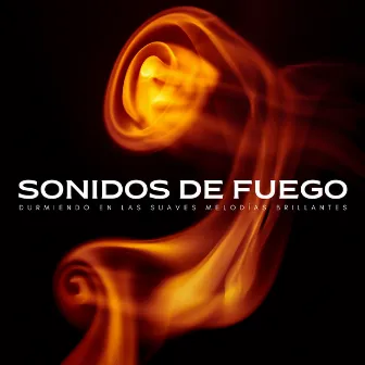 Sonidos De Fuego: Durmiendo En Las Suaves Melodías Brillantes by 