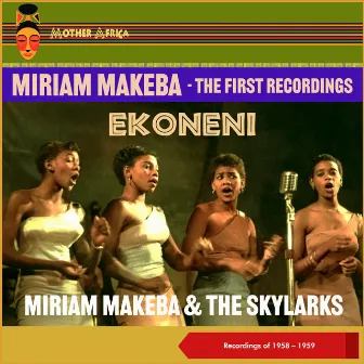 Ekoneni (The First Recordings of 1958 - 1959) by Miriam Makeba & The Skylarks