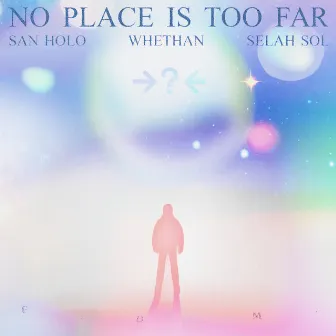 NO PLACE IS TOO FAR (feat. Whethan & Selah Sol) by Selah Sol