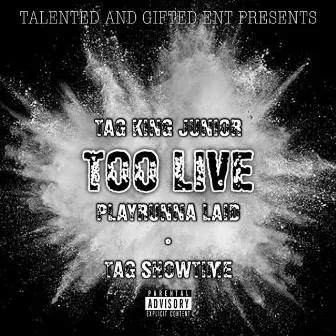 Too Live by TAG King Junior