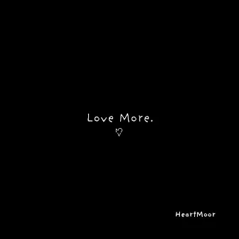 Love More. by HeartMoor