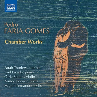 Pedro Faria Gomes: Chamber Works by Pedro Faria Gomes