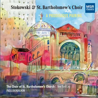 Stokowski and St. Bartholomew's Choir - A Prodigious Pairing by Paolo Bordignon