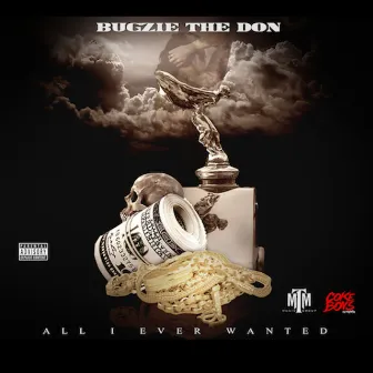 All I Ever Wanted by Bugzie The Don