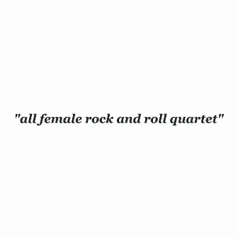 All Female Rock and Roll Quartet by The She's