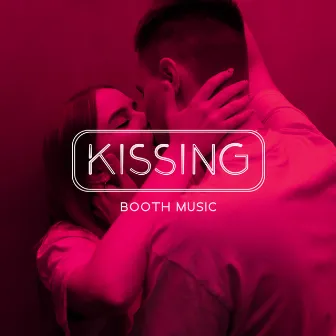 Kissing Booth Music: Romantic Ambience For International Kissing Day by Tantric Love Backgroundd