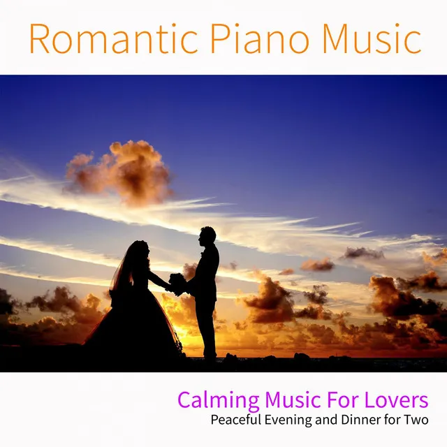 Romantic Piano Music: Calming Music For Lovers, Peaceful Evening and Dinner for Two