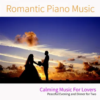 Romantic Piano Music: Calming Music For Lovers, Peaceful Evening and Dinner for Two by Relaxing Sleep Music Academy