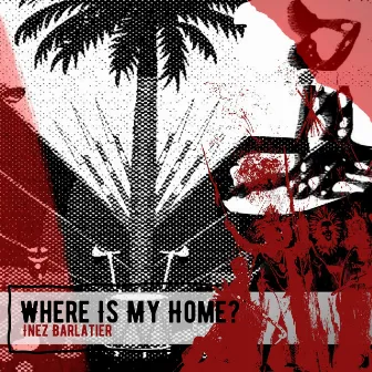 Where Is My Home? by Inez Barlatier