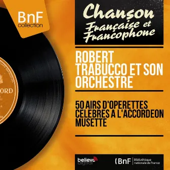 50 airs d'opérettes célèbres à l'accordéon musette (Mono version) by Robert Trabucco et son orchestre