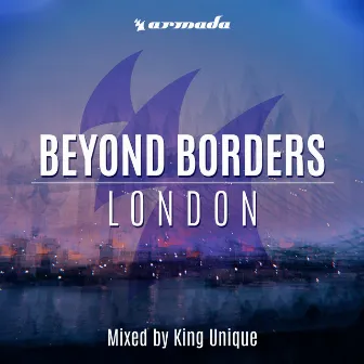 Beyond Borders: London (Mixed by King Unique) by King Unique