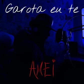 Garota Eu Te Amei by SSKuro