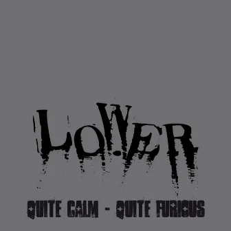 Quite Calm - Quite Furious EP by Lower