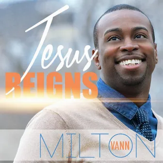 Jesus Reigns by Milton Vann