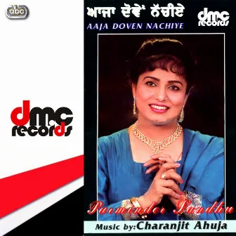 Aaja Doven Nachiye by Parminder Sandhu