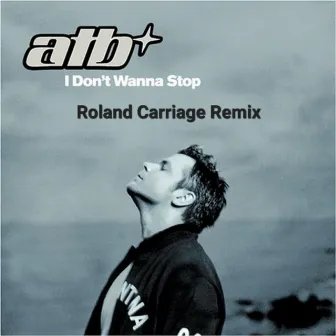 I Don't Wanna Stop (ATB Cover Mix) by Roland Carriage