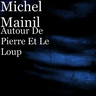 Autour De Pierre Et Le Loup by Michel Mainil