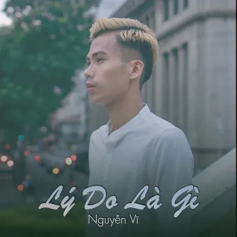 Lý Do Là Gì (Remix) by Nguyễn Vĩ