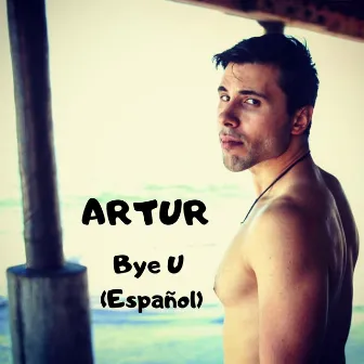 Bye U (Español) by Artur