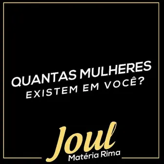 Quantas Mulheres Existem em Você? by Joul Materia Rima