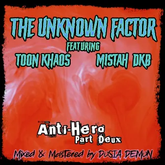 Anti-Hero, Pt. Deux by The Unknown Factor