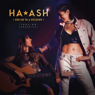 Eso No Va a Suceder (Versión Acústica) by Ha*Ash