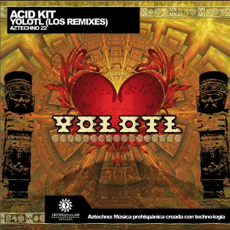 Yolotl (Los Remixes) by Acid Kit