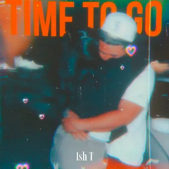 Time To Go by Ish T