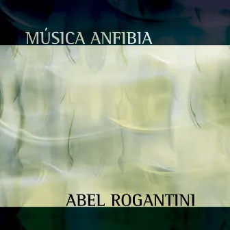 Música Anfibia by Abel Rogantini