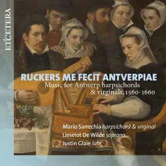 Various Composers: Ruckers Me Fecit Antverpiae by Lieselot de Wilde