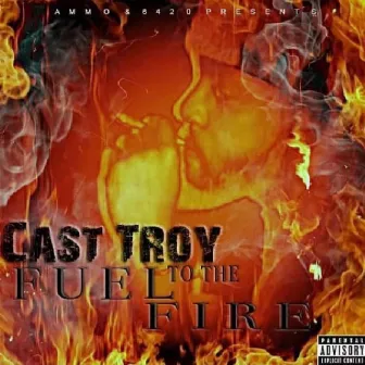 Fuel To The Fire by Cast Troy