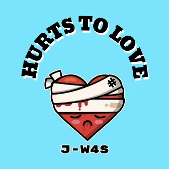 Hurts To Love by J-W4S