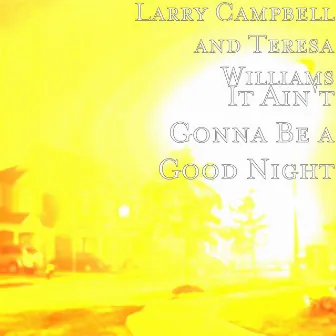 It Ain't Gonna Be a Good Night by Larry Campbell & Teresa Williams