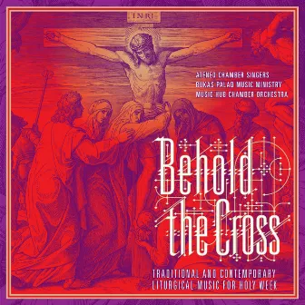 Behold The Cross (Traditional And Contemporary Liturgical Music For Holy Week) by Music Hub Chamber Orchestra