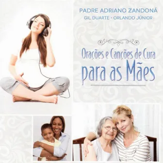 Orações e Canções de Cura para as Mães by Padre Adriano Zandoná