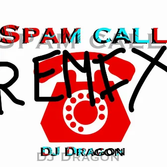 Spam Call (Remix) by DJ Dragon