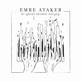 Bir Günde Döndüm Dünyayı by Emre Ataker