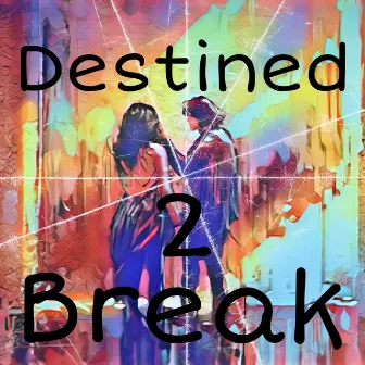 Destined 2 Break by Lillann&Steinar