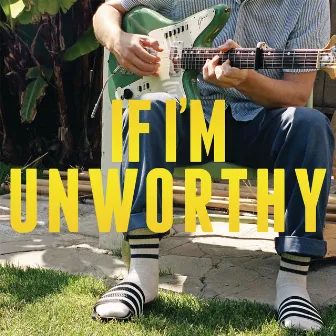 If I'm Unworthy by Blake Mills