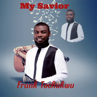 My Savior by Frank Tochukwu