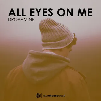 All Eyes On Me by Dropamine