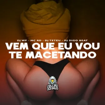 Vem Que Eu Vou Te Macetando by DJ Teteu