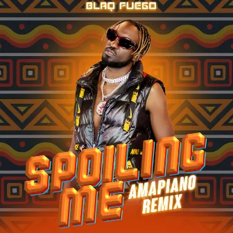 Spoiling Me (Amapiano Remix) by Blaq Fuego