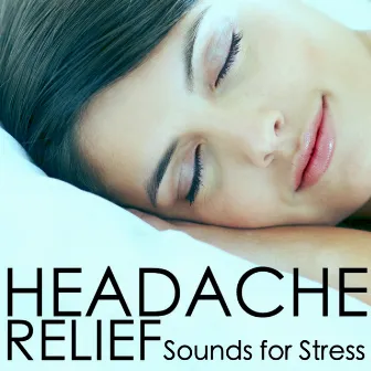 Headache Relief - Therapeutic Music and Sounds for Stress & Tinnitus Relief, Positive Attitude by Headache Migrane Relief