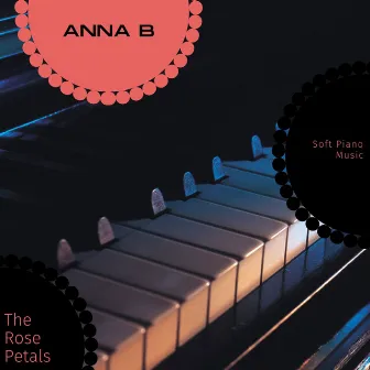 The Rose Petals - Soft Piano Music by Anna B