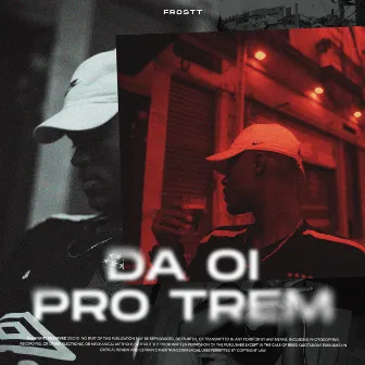 Da Oi pro Trem by FROSTT'