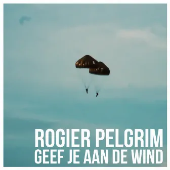 Geef Je Aan De Wind by Rogier Pelgrim