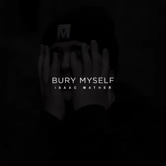 Bury Myself by Isaac Mather