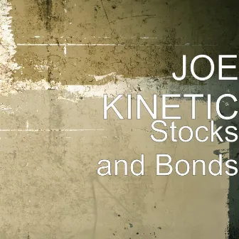 Stocks and Bonds by JOE KINETIC