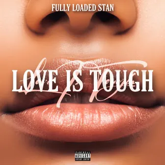 Love Is Tough by Fully Loaded Stan